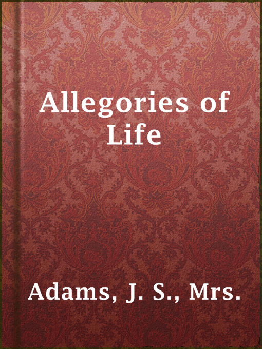 Title details for Allegories of Life by Mrs. J. S. Adams - Available